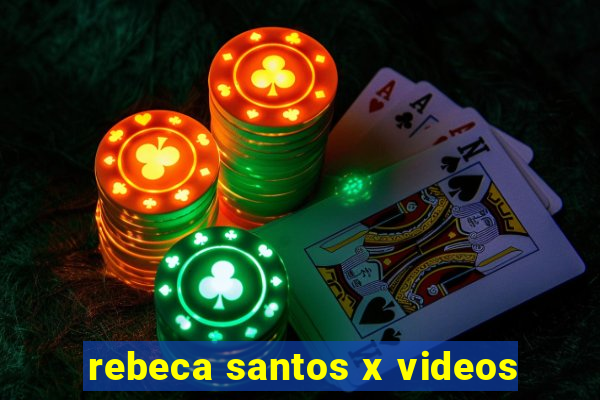 rebeca santos x videos